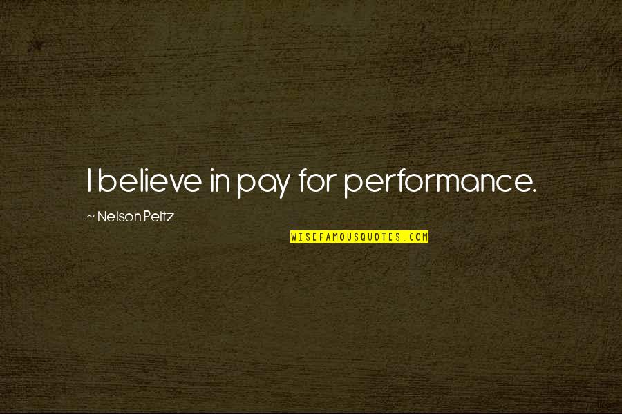 Teisco Quotes By Nelson Peltz: I believe in pay for performance.