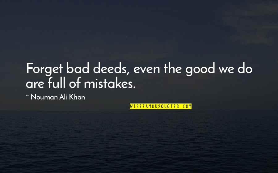 Teisha Bachelorette Quotes By Nouman Ali Khan: Forget bad deeds, even the good we do