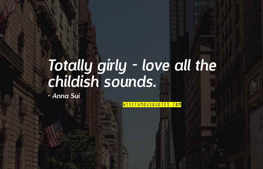 Teisingos Quotes By Anna Sui: Totally girly - love all the childish sounds.