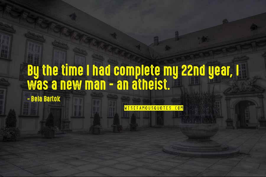 Teisingos Quotes By Bela Bartok: By the time I had complete my 22nd