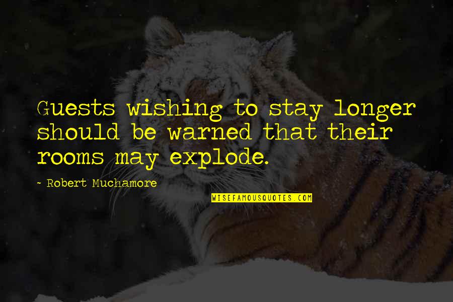 Teisingos Quotes By Robert Muchamore: Guests wishing to stay longer should be warned Teisingos Quotes By Robert Muchamore: Guests wishing to stay longer should be warned