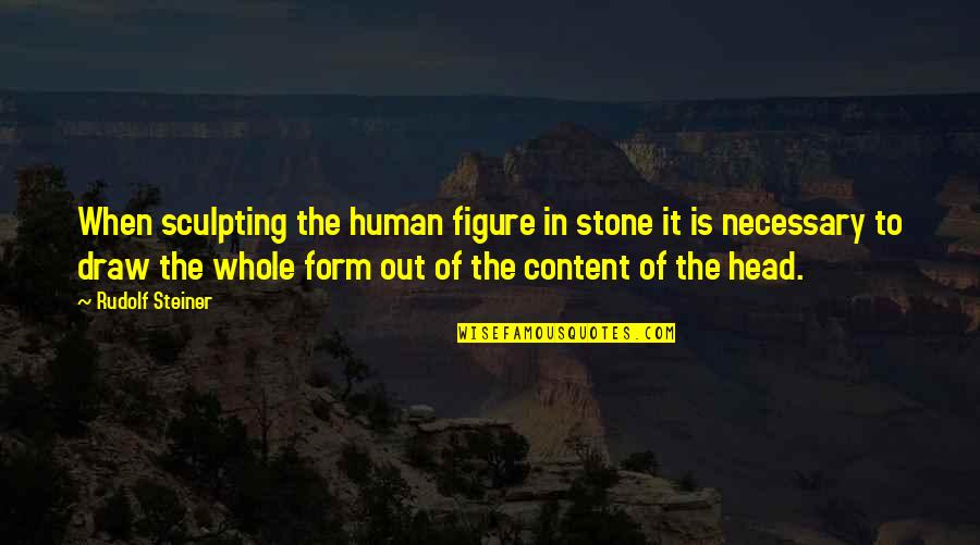 Teiste Quotes By Rudolf Steiner: When sculpting the human figure in stone it Teiste Quotes By Rudolf Steiner: When sculpting the human figure in stone it