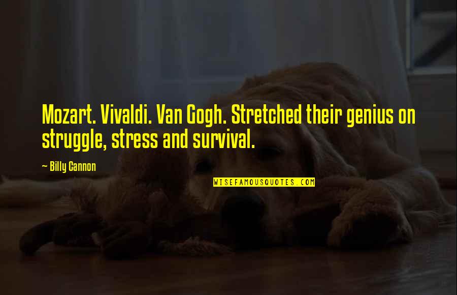 Teitelbaum Jacob Quotes By Billy Cannon: Mozart. Vivaldi. Van Gogh. Stretched their genius on