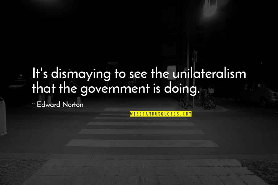Teitelbaum Jacob Quotes By Edward Norton: It's dismaying to see the unilateralism that the