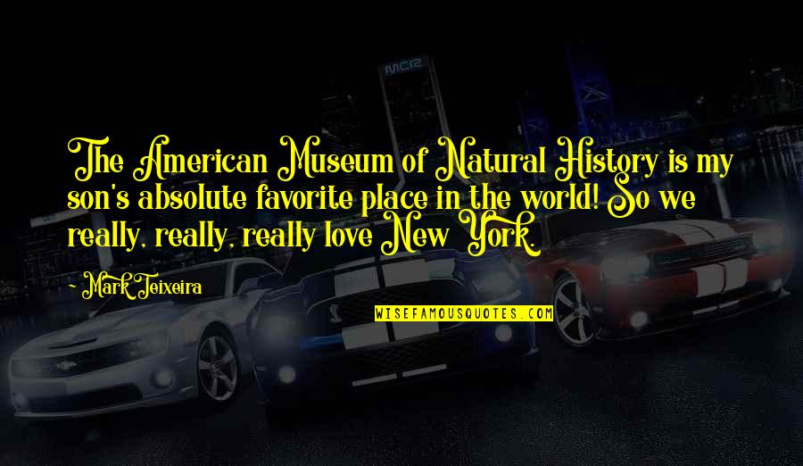 Teixeira Quotes By Mark Teixeira: The American Museum of Natural History is my Teixeira Quotes By Mark Teixeira: The American Museum of Natural History is my