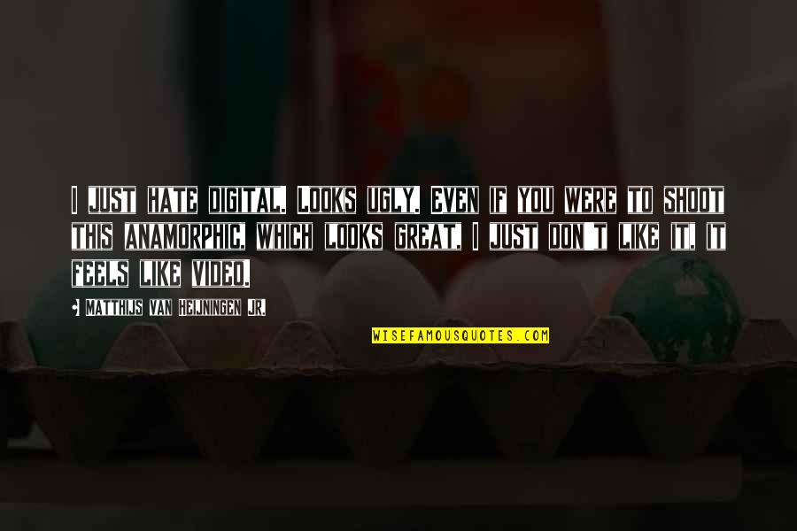 Teixeiras Bakery Newark Nj Quotes By Matthijs Van Heijningen Jr.: I just hate digital. Looks ugly. Even if Teixeiras Bakery Newark Nj Quotes By Matthijs Van Heijningen Jr.: I just hate digital. Looks ugly. Even if