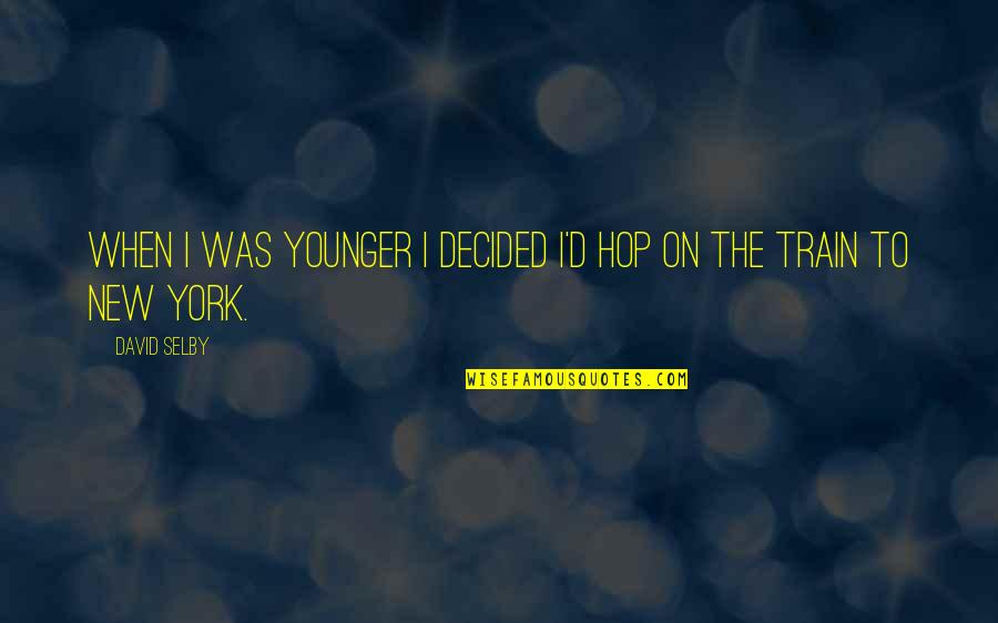 Teixeiras Mg Quotes By David Selby: When I was younger I decided I'd hop