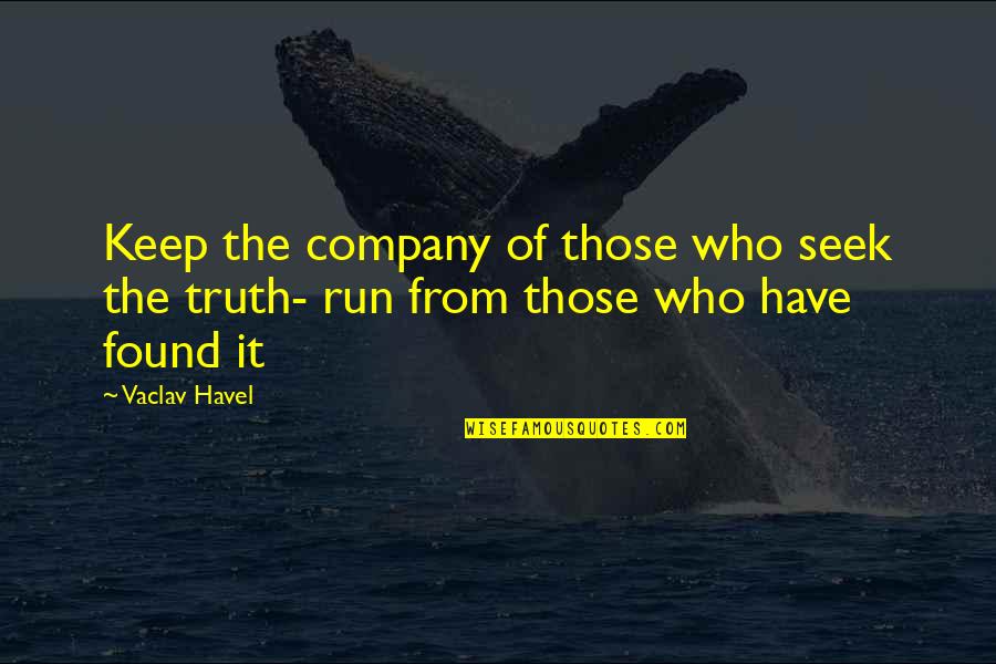 Tej Gyan Foundation Quotes By Vaclav Havel: Keep the company of those who seek the