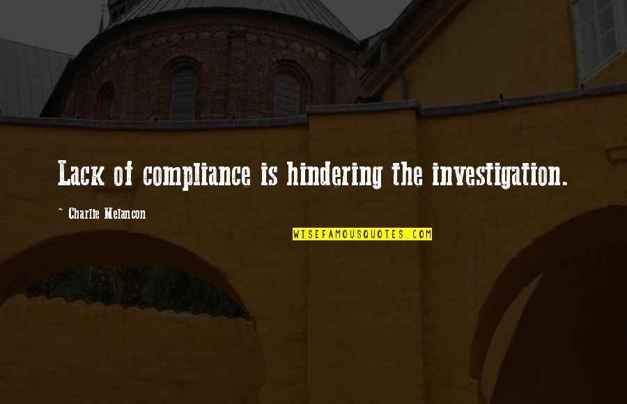Tejado In English Quotes By Charlie Melancon: Lack of compliance is hindering the investigation. Tejado In English Quotes By Charlie Melancon: Lack of compliance is hindering the investigation.