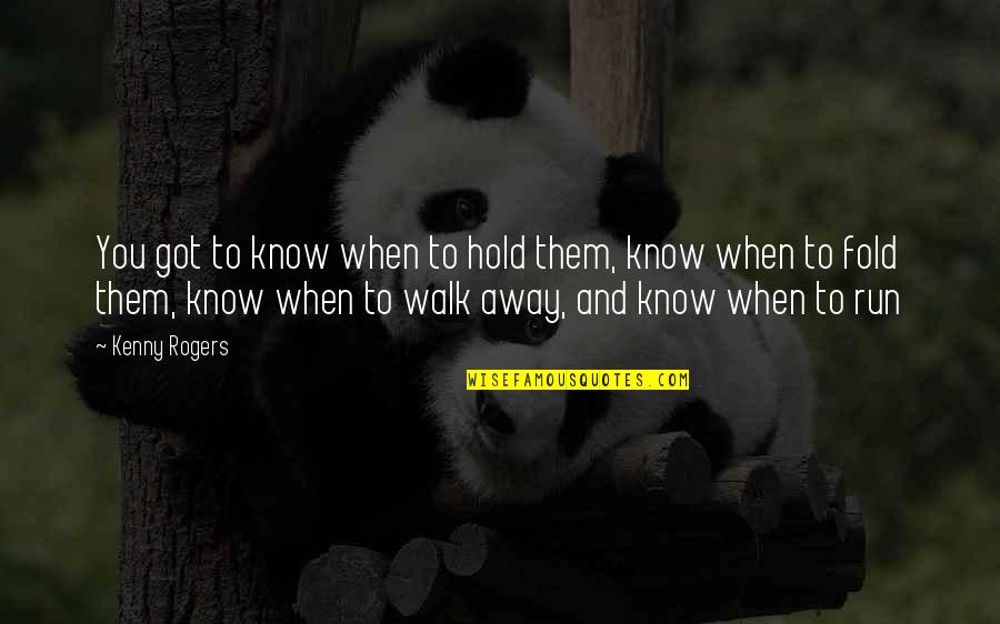 Tejados Con Quotes By Kenny Rogers: You got to know when to hold them,