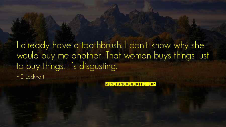 Tejados Mosaicos Quotes By E. Lockhart: I already have a toothbrush. I don't know