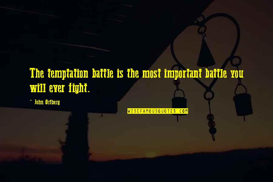 Tejas Train Quotes By John Ortberg: The temptation battle is the most important battle