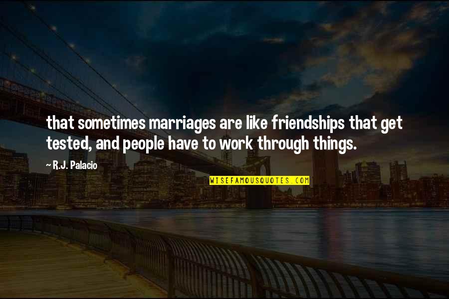 Tejasvini Mavim Quotes By R.J. Palacio: that sometimes marriages are like friendships that get