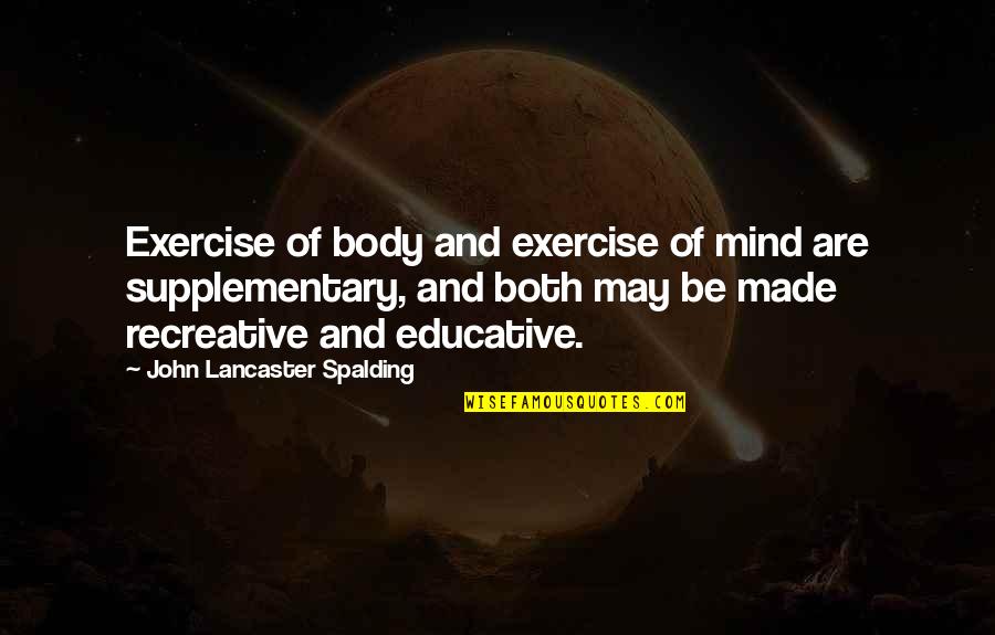 Tejaswini Ganti Quotes By John Lancaster Spalding: Exercise of body and exercise of mind are