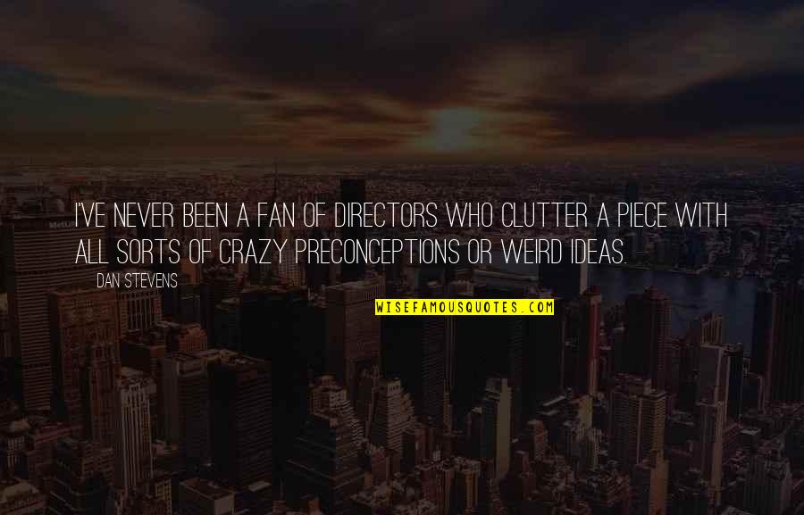 Tejedores Quotes By Dan Stevens: I've never been a fan of directors who