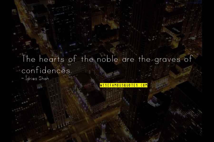 Tejendar Quotes By Idries Shah: The hearts of the noble are the graves Tejendar Quotes By Idries Shah: The hearts of the noble are the graves