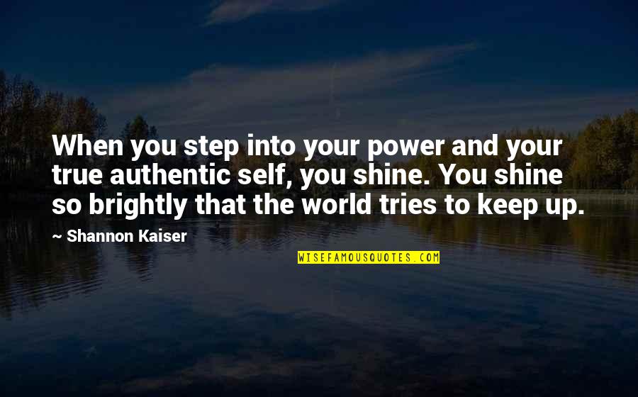Tejendar Quotes By Shannon Kaiser: When you step into your power and your Tejendar Quotes By Shannon Kaiser: When you step into your power and your