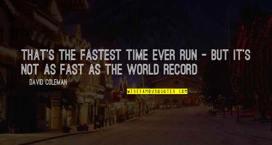Tejendra Majumdar Quotes By David Coleman: That's the fastest time ever run - but