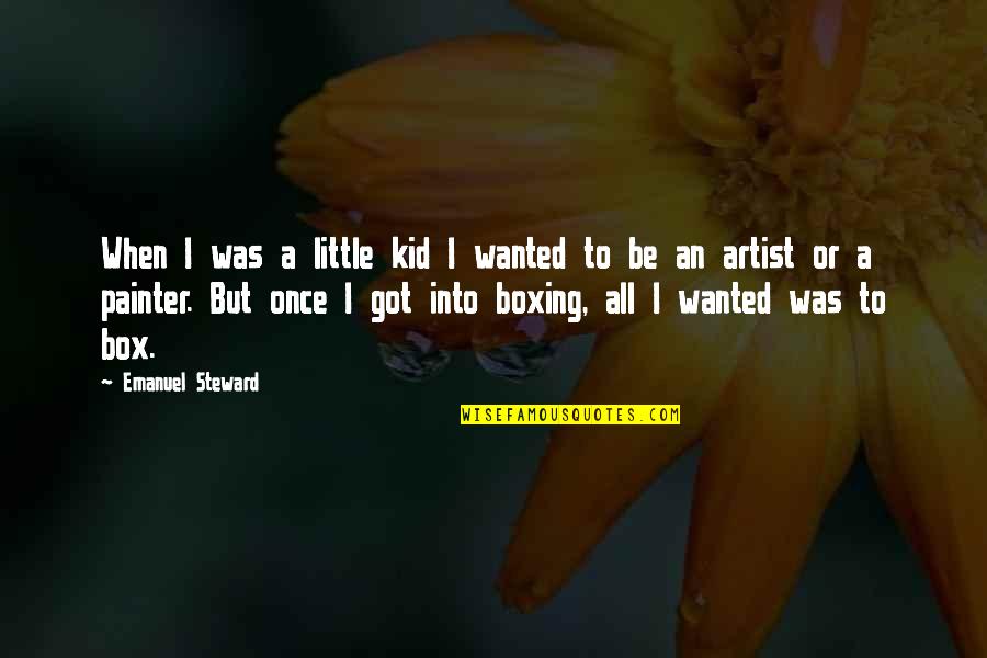 Tejendra Majumdar Quotes By Emanuel Steward: When I was a little kid I wanted