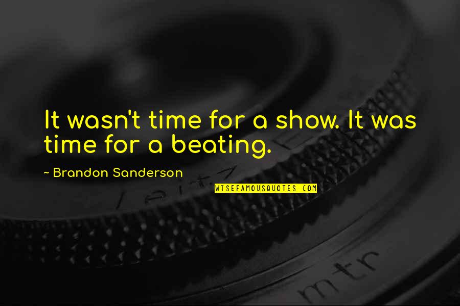 Tejendra Quotes By Brandon Sanderson: It wasn't time for a show. It was Tejendra Quotes By Brandon Sanderson: It wasn't time for a show. It was