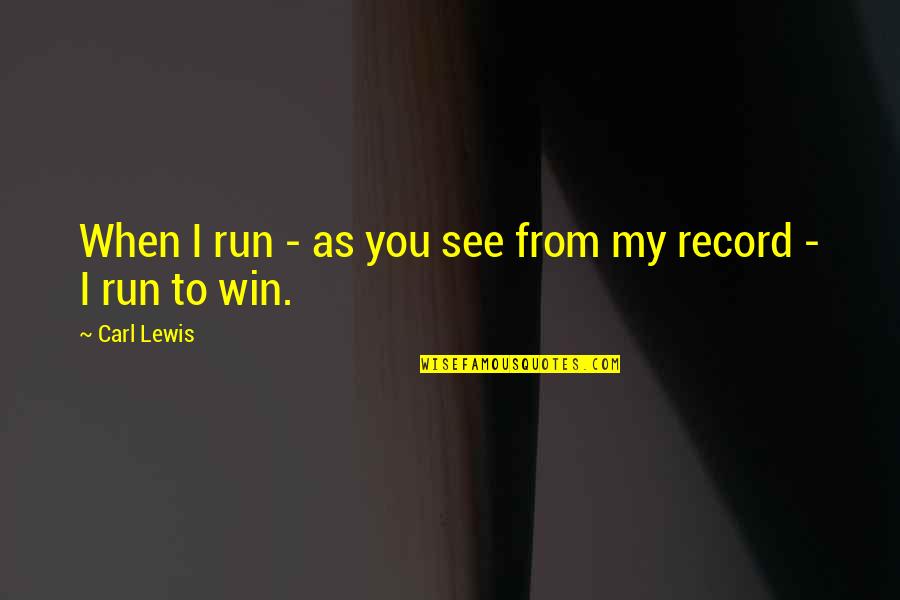 Tejera Rejada Quotes By Carl Lewis: When I run - as you see from