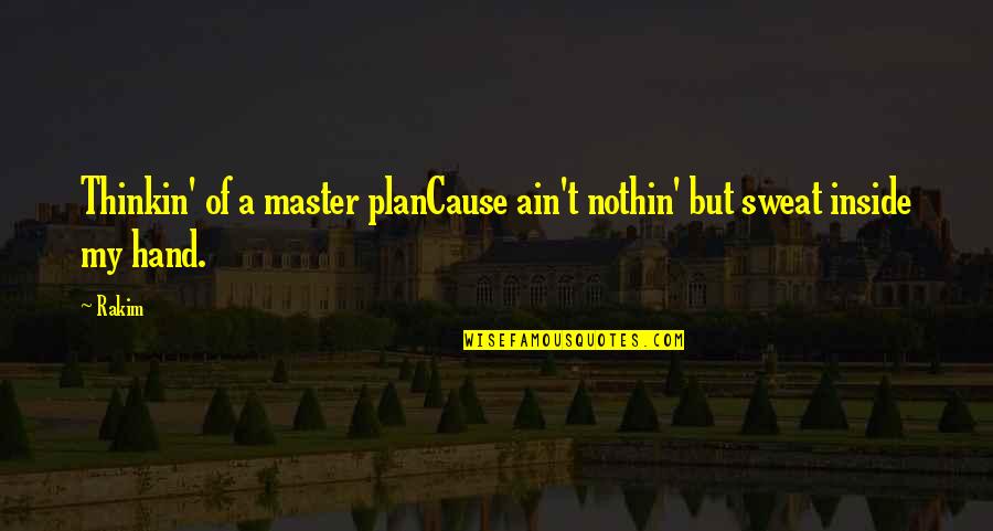 Tejes Doboz Quotes By Rakim: Thinkin' of a master planCause ain't nothin' but