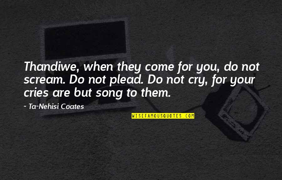 Tejes Zsemle Quotes By Ta-Nehisi Coates: Thandiwe, when they come for you, do not Tejes Zsemle Quotes By Ta-Nehisi Coates: Thandiwe, when they come for you, do not