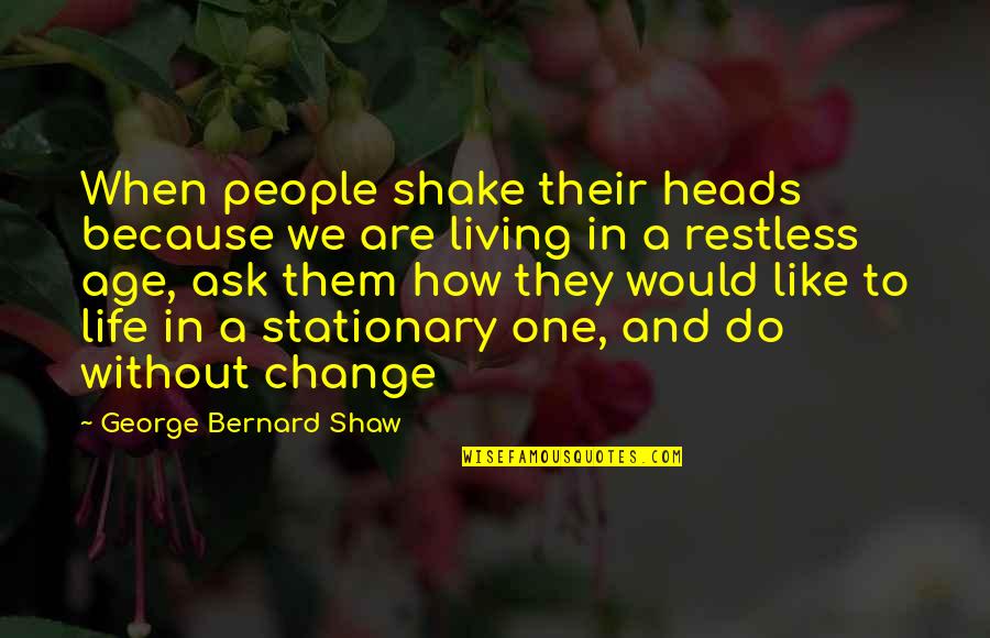 Tejidos Animales Quotes By George Bernard Shaw: When people shake their heads because we are