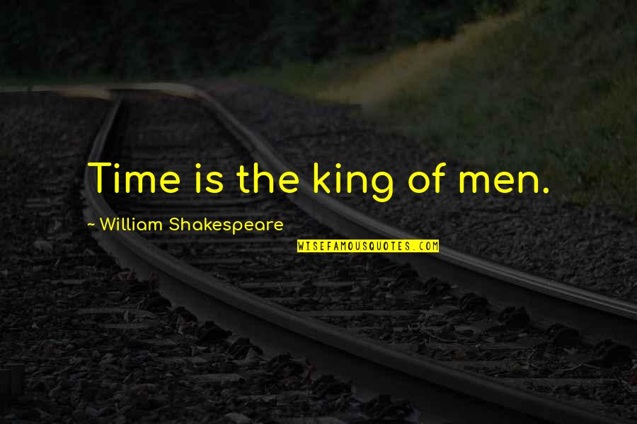 Tejiendo Quotes By William Shakespeare: Time is the king of men.