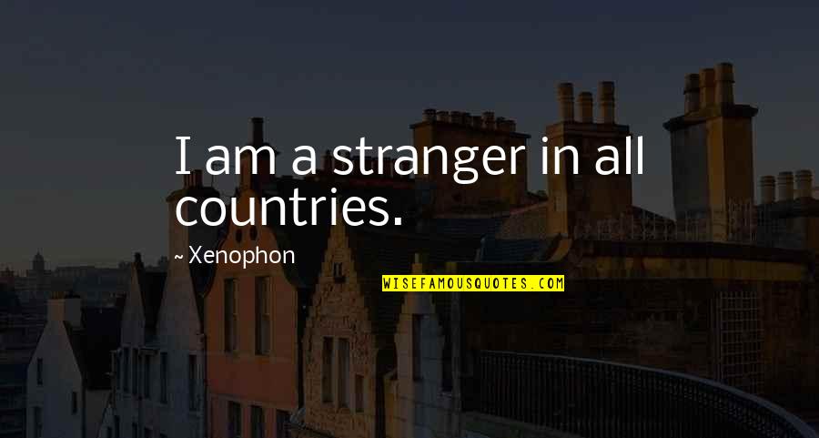 Tejinder Kalra Quotes By Xenophon: I am a stranger in all countries.