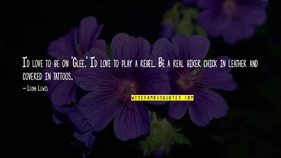 Tejomayananda Bhajan Quotes By Leona Lewis: I'd love to be on 'Glee.' I'd love Tejomayananda Bhajan Quotes By Leona Lewis: I'd love to be on 'Glee.' I'd love