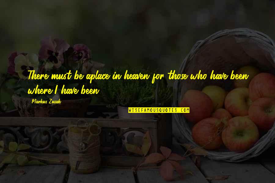 Tejon Quotes By Markus Zusak: There must be aplace in heaven for those