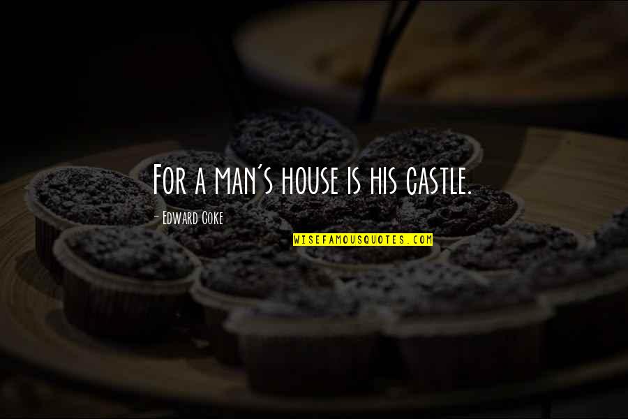 Tejones En Quotes By Edward Coke: For a man's house is his castle. Tejones En Quotes By Edward Coke: For a man's house is his castle.
