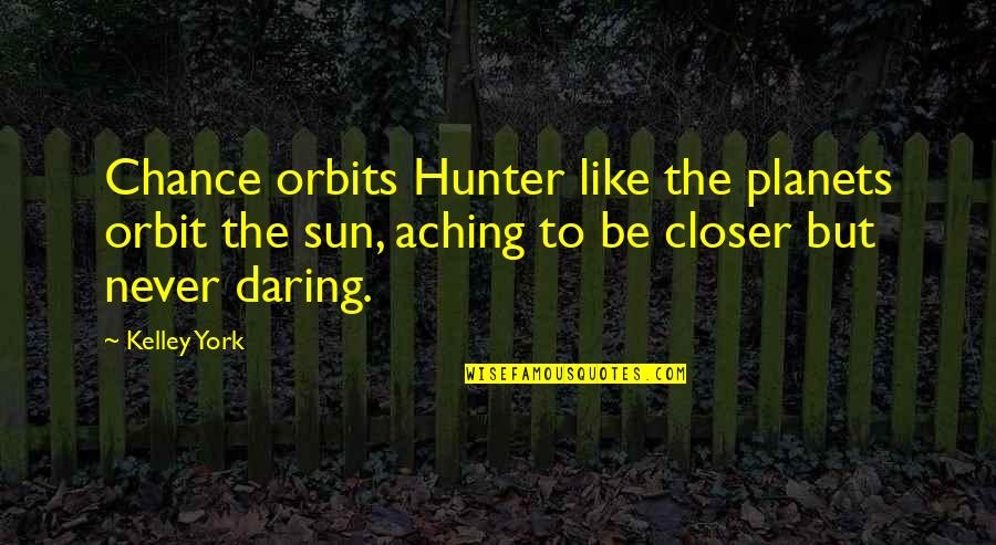 Tejones En Quotes By Kelley York: Chance orbits Hunter like the planets orbit the Tejones En Quotes By Kelley York: Chance orbits Hunter like the planets orbit the