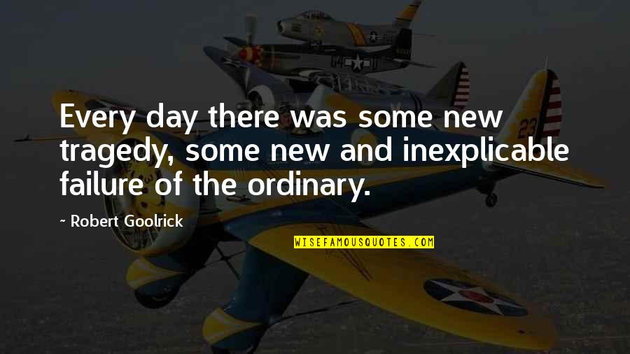 Tejones En Quotes By Robert Goolrick: Every day there was some new tragedy, some Tejones En Quotes By Robert Goolrick: Every day there was some new tragedy, some