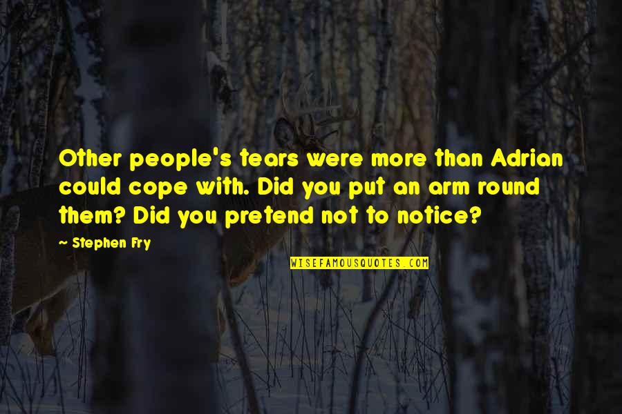 Tejones En Quotes By Stephen Fry: Other people's tears were more than Adrian could Tejones En Quotes By Stephen Fry: Other people's tears were more than Adrian could