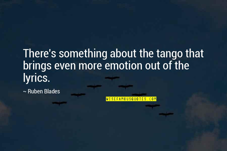 Tejones In English Quotes By Ruben Blades: There's something about the tango that brings even