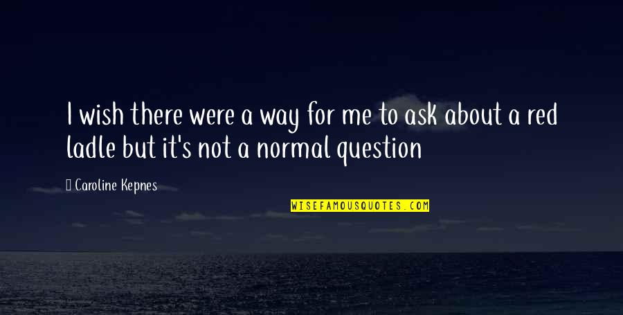 Tejpal Sheth Quotes By Caroline Kepnes: I wish there were a way for me Tejpal Sheth Quotes By Caroline Kepnes: I wish there were a way for me