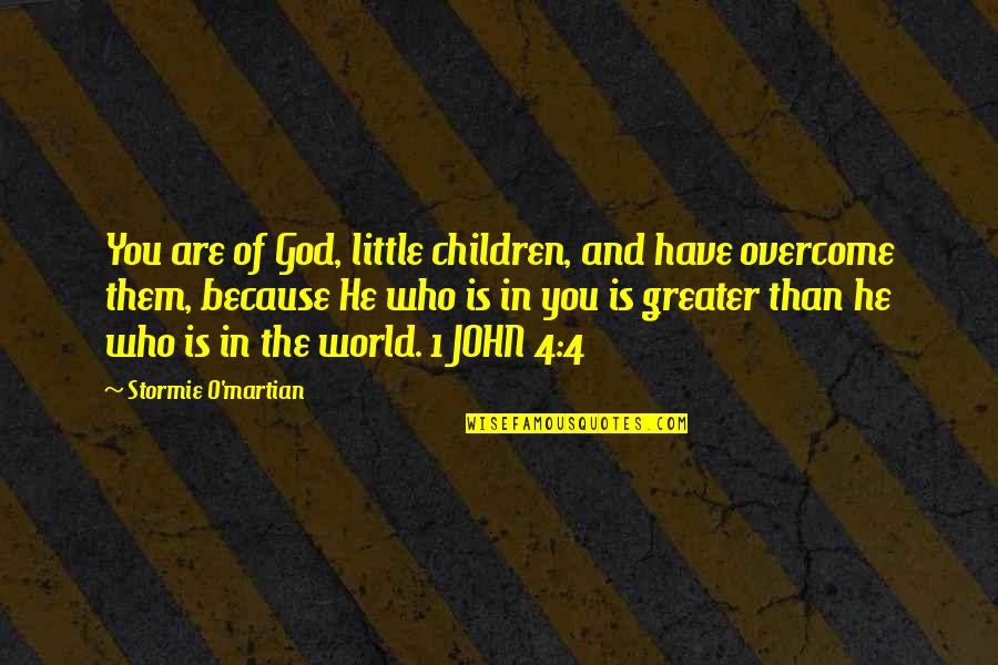 Tekah Moana Quotes By Stormie O'martian: You are of God, little children, and have