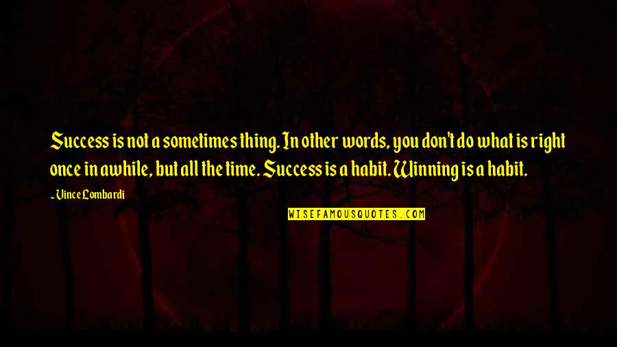 Tekah Sounds Quotes By Vince Lombardi: Success is not a sometimes thing. In other Tekah Sounds Quotes By Vince Lombardi: Success is not a sometimes thing. In other