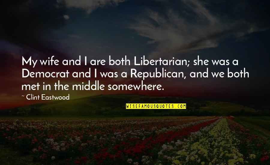 Tekanan Zat Quotes By Clint Eastwood: My wife and I are both Libertarian; she Tekanan Zat Quotes By Clint Eastwood: My wife and I are both Libertarian; she