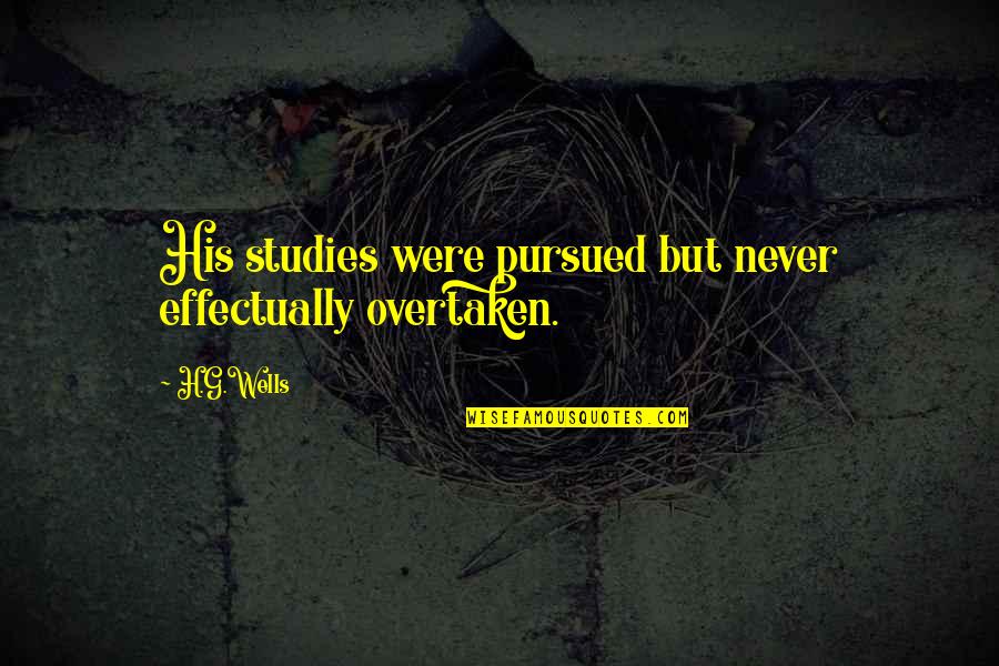 Tekenen Quotes By H.G.Wells: His studies were pursued but never effectually overtaken.
