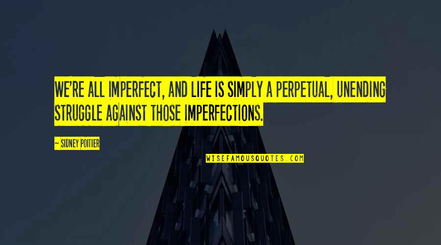 Tekerleme Quotes By Sidney Poitier: We're all imperfect, and life is simply a Tekerleme Quotes By Sidney Poitier: We're all imperfect, and life is simply a
