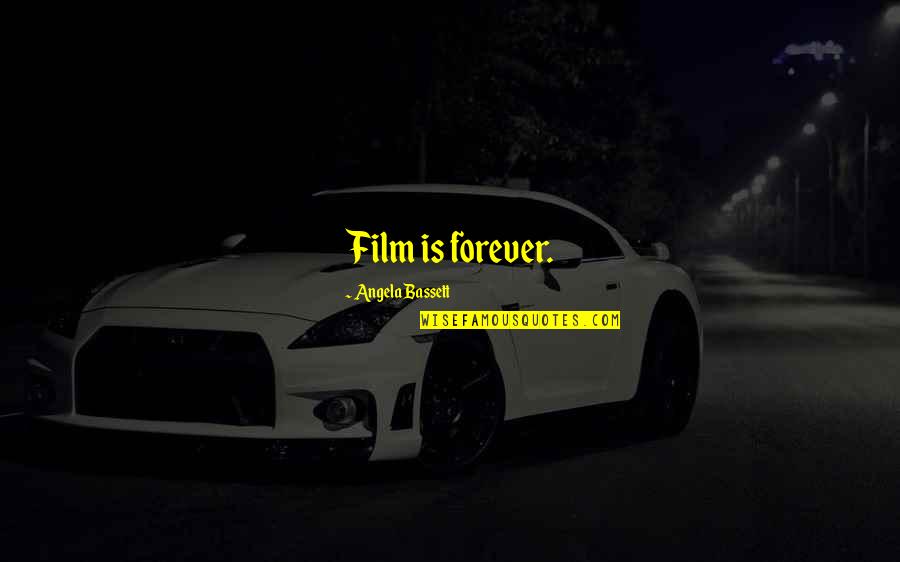 Tekiba Quotes By Angela Bassett: Film is forever. Tekiba Quotes By Angela Bassett: Film is forever.