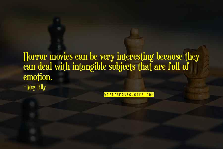 Tekiba Quotes By Meg Tilly: Horror movies can be very interesting because they Tekiba Quotes By Meg Tilly: Horror movies can be very interesting because they