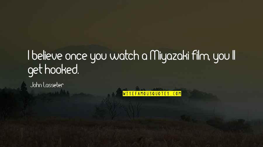 Tekibo Quotes By John Lasseter: I believe once you watch a Miyazaki film,