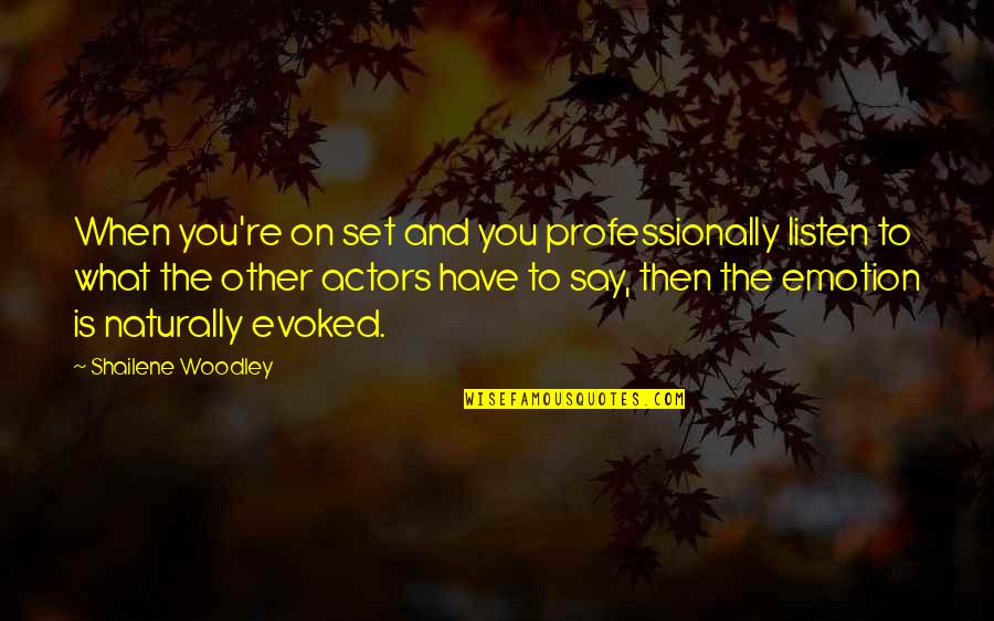 Tekim Undip Quotes By Shailene Woodley: When you're on set and you professionally listen