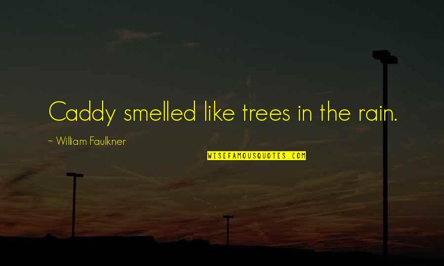 Tekken Blood Vengeance Quotes By William Faulkner: Caddy smelled like trees in the rain. Tekken Blood Vengeance Quotes By William Faulkner: Caddy smelled like trees in the rain.