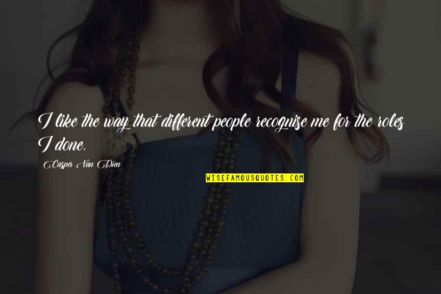 Tekken Lili Quotes By Casper Van Dien: I like the way that different people recognise Tekken Lili Quotes By Casper Van Dien: I like the way that different people recognise