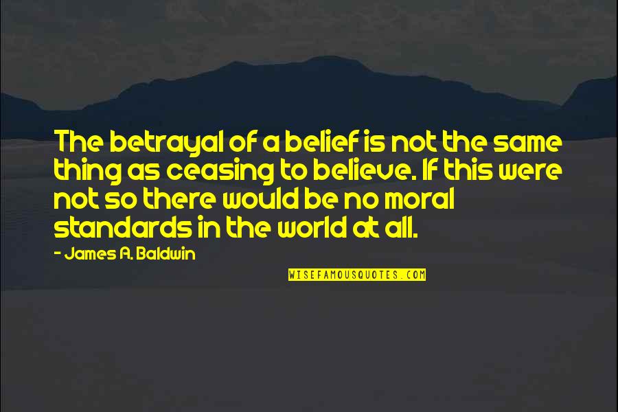Tekken Quotes By James A. Baldwin: The betrayal of a belief is not the